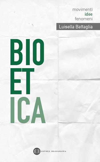 Bioetica - Luisella Battaglia - Libro Editrice Bibliografica 2022, Movimenti, idee, fenomeni | Libraccio.it