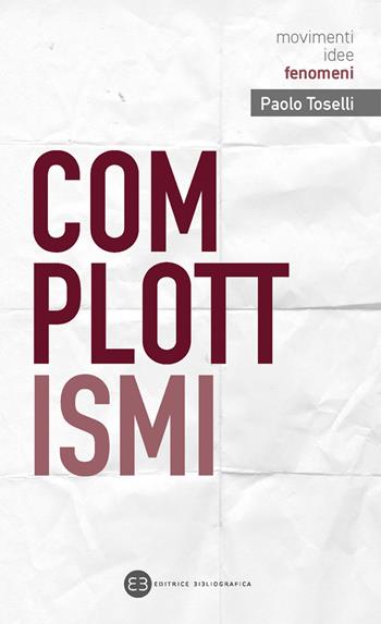Complottismi - Paolo Toselli - Libro Editrice Bibliografica 2021, Movimenti, idee, fenomeni | Libraccio.it