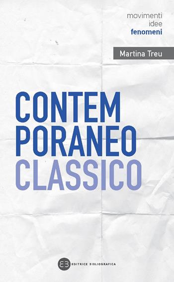 Contemporaneo classico. Dialoghi tra antico e moderno nel nuovo millennio - Martina Treu - Libro Editrice Bibliografica 2022, Movimenti, idee, fenomeni | Libraccio.it