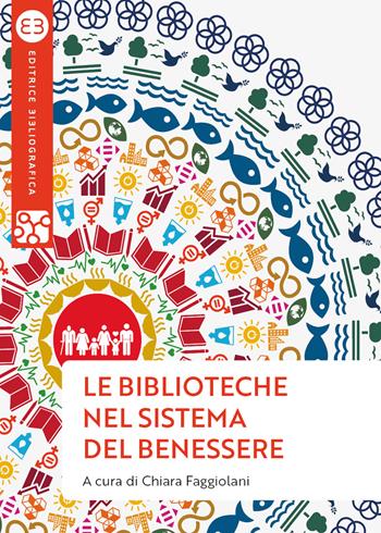 Le biblioteche nel sistema del benessere. Uno sguardo nuovo  - Libro Editrice Bibliografica 2022, Geografie culturali | Libraccio.it