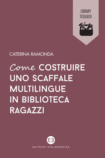Come costruire uno scaffale multilingue in biblioteca ragazzi - Caterina Ramonda - Libro Editrice Bibliografica 2022, Library Toolbox | Libraccio.it