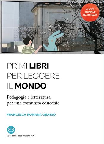 Primi libri per leggere il mondo. Pedagogia e letteratura per una comunità educante. Nuova ediz. - Francesca Romana Grasso - Libro Editrice Bibliografica 2022, I saggi | Libraccio.it