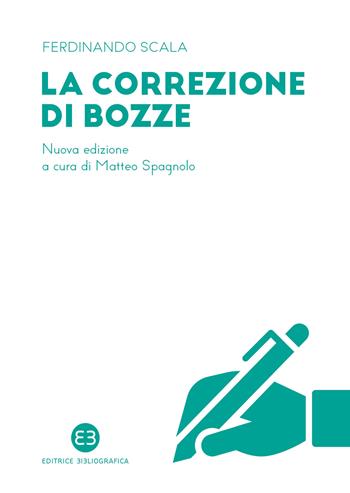 La correzione di bozze. Nuova ediz. - Ferdinando Scala - Libro Editrice Bibliografica 2022, I mestieri del libro | Libraccio.it