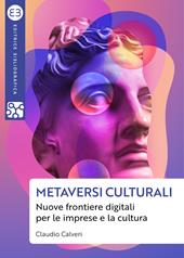 Metaversi culturali. Nuove frontiere digitali per le imprese e la cultura