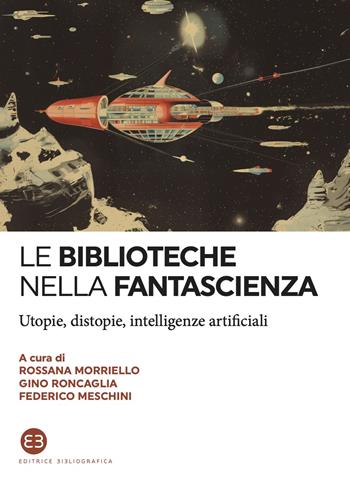 Le biblioteche nella fantascienza. Utopie, distopie, intelligenze artificiali  - Libro Editrice Bibliografica 2024, I saggi | Libraccio.it