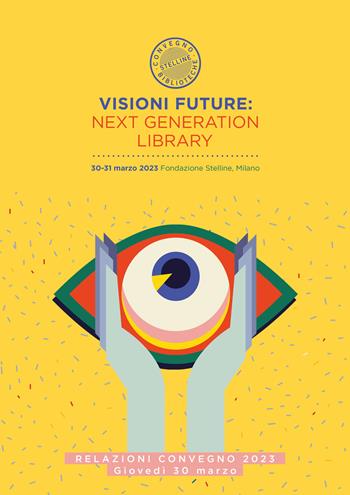 Visioni future: Next Generation Library. Relazioni Convegno 2023. Giovedi 30 marzo Vol. 1  - Libro Editrice Bibliografica 2023, Il cantiere biblioteca | Libraccio.it
