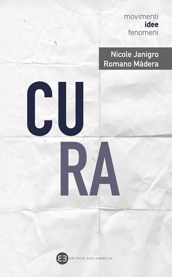 Cura. Per sé e per il mondo - Nicole Janigro, Romano Màdera - Libro Editrice Bibliografica 2023, Movimenti, idee, fenomeni | Libraccio.it