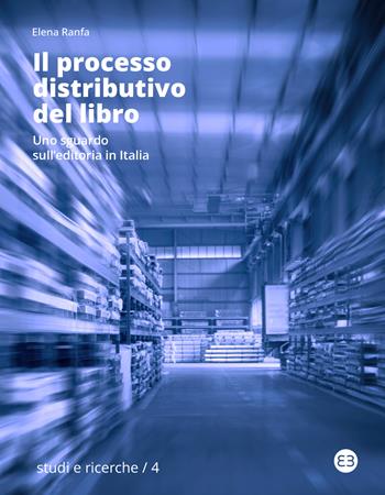 Il processo distributivo del libro. Uno sguardo sull'editoria in Italia - Elena Ranfa - Libro Editrice Bibliografica 2023, Studi e ricerche | Libraccio.it