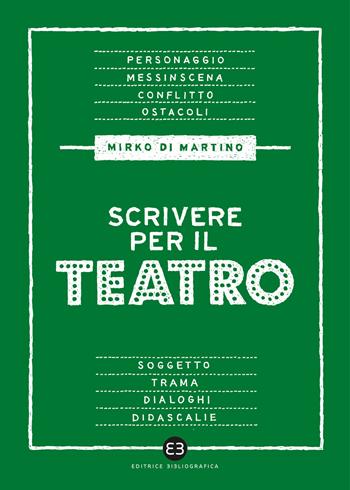 Scrivere per il teatro - Mirko Di Martino - Libro Editrice Bibliografica 2023, Scrivere | Libraccio.it