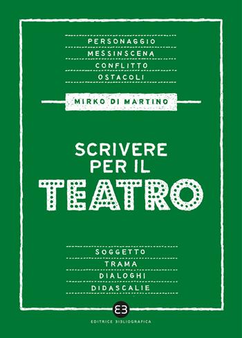 Scrivere per il teatro - Mirko Di Martino - Libro Editrice Bibliografica 2023, Scrivere | Libraccio.it