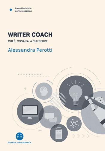 Writer coach. Chi è, cosa fa, a chi serve - Alessandra Perotti - Libro Editrice Bibliografica 2023, I mestieri della comunicazione | Libraccio.it