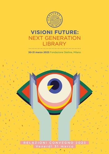 Visioni future: Next Generation Library. Relazioni Convegno 2023. Giovedi 30 marzo Vol. 2  - Libro Editrice Bibliografica 2023, Il cantiere biblioteca | Libraccio.it
