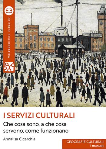 I servizi culturali. Che cosa sono, a che cosa servono, come funzionano - Annalisa Cicerchia - Libro Editrice Bibliografica 2024, Geografie culturali. I manuali | Libraccio.it