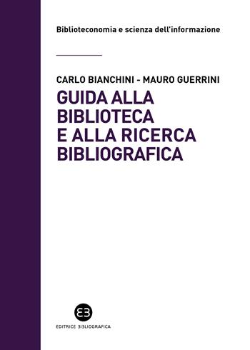 Guida alla biblioteca e alla ricerca bibliografica - Carlo Bianchini, Mauro Guerrini - Libro Editrice Bibliografica 2024, Biblioteconomia e scienza dell'informazione | Libraccio.it