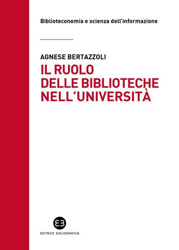 Il ruolo delle biblioteche nell'università - Agnese Bertazzoli - Libro Editrice Bibliografica 2024, Biblioteconomia e scienza dell'informazione | Libraccio.it