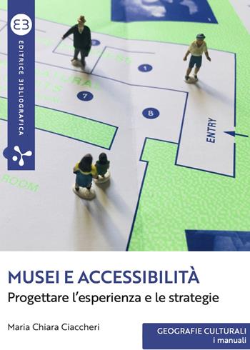 Musei e accessibilità. Progettare l’esperienza e le strategie - Maria Chiara Ciaccheri - Libro Editrice Bibliografica 2024, Geografie culturali. I manuali | Libraccio.it