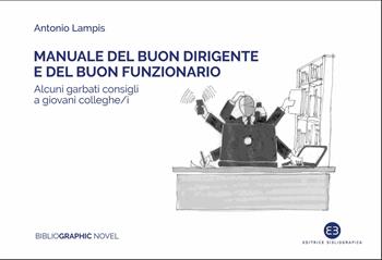 Manuale del buon dirigente e del buon funzionario - Antonio Lampis - Libro Editrice Bibliografica 2025, Bibliographic novel | Libraccio.it