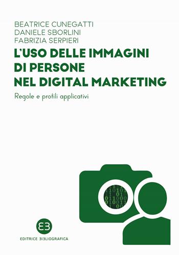 L'uso delle immagini di persone nel digital marketing. Regole e profili applicativi - Beatrice Cunegatti, Daniele Sborlini, Fabrizia Serpieri - Libro Editrice Bibliografica 2025, I mestieri del libro | Libraccio.it