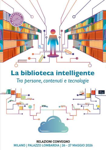 La biblioteca intelligente. Tra persone, contenuti e tecnologie  - Libro Editrice Bibliografica 2026, Il cantiere biblioteca | Libraccio.it