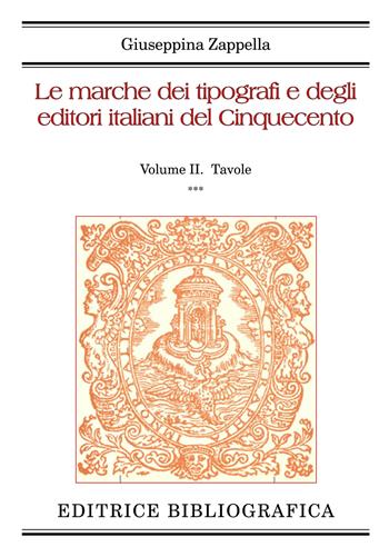 Le marche dei tipografi e degli editori italiani del Cinquecento. Vol. 2: Tavole - Giuseppina Zappella - Libro Editrice Bibliografica 2026, Grandi opere | Libraccio.it