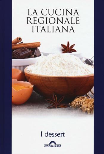 I dessert. La cucina regionale italiana  - Libro CEF 2016, FoodExperience | Libraccio.it