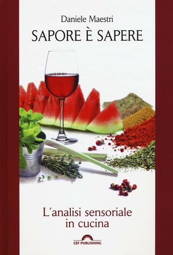 Sapore è sapere. L'analisi sensoriale in cucina - Daniele Maestri - Libro CEF 2016, FoodExperience | Libraccio.it