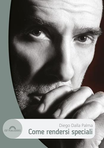 Come rendersi speciali - Diego Dalla Palma - Libro CEF 2020, Beauty experience | Libraccio.it