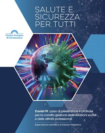 Salute e sicurezza per tutti. Covid-19: corso di prevenzione e profilassi per la corretta gestione delle relazioni sociali e delle attività professionali  - Libro CEF 2020 | Libraccio.it