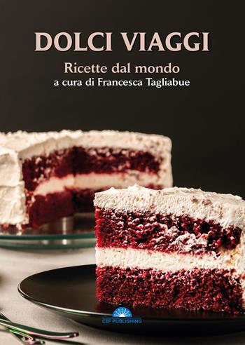 Dolci viaggi. Ricette dal mondo  - Libro CEF 2022 | Libraccio.it
