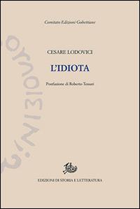 L'idiota - Cesare V. Lodovici - Libro Edizioni di Storia e Letteratura 2016, Edizioni Gobettiane | Libraccio.it