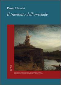 Il tramonto dell'onestade - Paolo Cherchi - Libro Edizioni di Storia e Letteratura 2017, Biblioteca italiana. Testi e studi | Libraccio.it