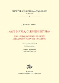 «Ave Maria, clemens et pia». Una lauda-sequenza bilingue della prima metà del Duecento - Nello Bertoletti - Libro Edizioni di Storia e Letteratura 2019, Chartae vulgares antiquiores | Libraccio.it