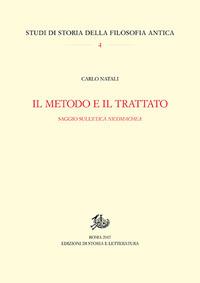 Il metodo e il trattato. Saggio sull'«Ethica Nicomachea» - Carlo Natali - Libro Edizioni di Storia e Letteratura 2017, Studi di storia della filosofia antica | Libraccio.it
