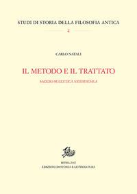 Il metodo e il trattato. Saggio sull'«Ethica Nicomachea» - Carlo Natali - Libro Storia e Letteratura 2017, Studi di storia della filosofia antica | Libraccio.it