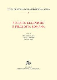 Studi su ellenismo e filosofia romana  - Libro Edizioni di Storia e Letteratura 2017, Studi di storia della filosofia antica | Libraccio.it