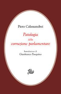 Patologia della corruzione parlamentare - Piero Calamandrei - Libro Storia e Letteratura 2017, Civitas | Libraccio.it