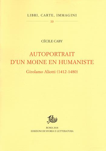 Autoportrait d'un moine en humaniste. Girolamo Aliotti (1412-1480) - Cécile Caby - Libro Edizioni di Storia e Letteratura 2018, Libri, carte, immagini | Libraccio.it