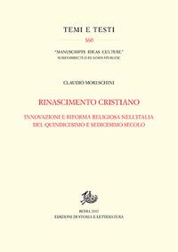 Rinascimento cristiano. Innovazioni e riforma religiosa nell'Italia del Quindicesimo e Sedicesimo secolo - Claudio Moreschini - Libro Storia e Letteratura 2017, Temi e testi | Libraccio.it