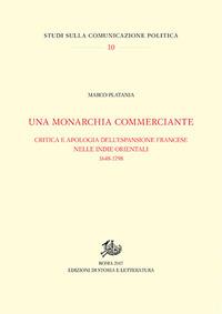 Una monarchia commerciante. Critica e apologia dell'espansione francese nelle Indie orientali (1648-1798) - Marco Platania - Libro Edizioni di Storia e Letteratura 1905, Studi sulla comunicazione politica | Libraccio.it