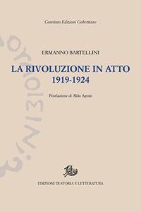 La rivoluzione in atto. 1919-1924 - Ermanno Bartellini - Libro Edizioni di Storia e Letteratura 1905, Edizioni Gobettiane | Libraccio.it