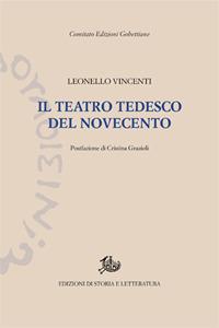 Il teatro tedesco del Novecento - Leonello Vincenti - Libro Edizioni di Storia e Letteratura 1905, Edizioni Gobettiane | Libraccio.it