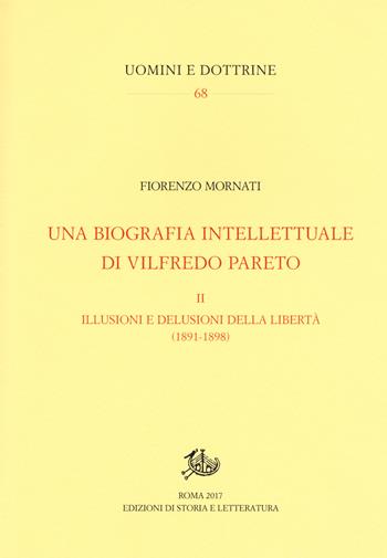 Una biografia intellettuale di Vilfredo Pareto. Vol. 2: Le illusioni e le delusioni della libertà (1890-1898) - Fiorenzo Mornati - Libro Edizioni di Storia e Letteratura 2018, Uomini e dottrine | Libraccio.it