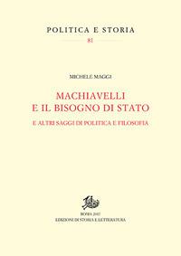 Machiavelli e il bisogno di Stato. E altri saggi di politica e filosofia - Michele Maggi - Libro Storia e Letteratura 2017, Politica e storia | Libraccio.it