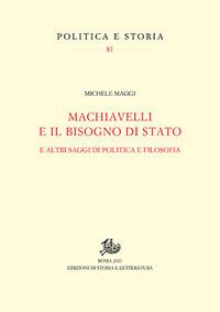 Machiavelli e il bisogno di Stato. E altri saggi di politica e filosofia - Michele Maggi - Libro Edizioni di Storia e Letteratura 2017, Politica e storia | Libraccio.it