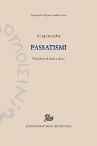 Passatismi - Ubaldo Riva - Libro Edizioni di Storia e Letteratura 2017, Edizioni Gobettiane | Libraccio.it