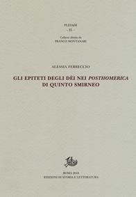 Gli epiteti degli dèi nei «Posthomerica» di Quinto Smirneo - Alessia Ferreccio - Libro Edizioni di Storia e Letteratura 2018, Pleiadi | Libraccio.it