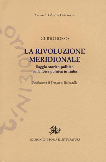 La rivoluzione meridionale. Saggio storico-politico sulla lotta politica in Italia. Nuova ediz. - Guido Dorso - Libro Edizioni di Storia e Letteratura 2018, Edizioni Gobettiane | Libraccio.it