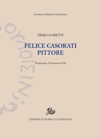 Felice Casorati pittore. Ediz. illustrata - Piero Gobetti - Libro Storia e Letteratura 2018, Edizioni Gobettiane | Libraccio.it
