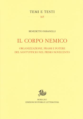 Il corpo nemico. Organizzazione, prassi e potere del Sant'Ufficio nel primo Novecento - Benedetto Fassanelli - Libro Edizioni di Storia e Letteratura 2018, Temi e testi | Libraccio.it