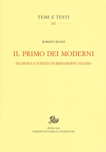 Il primo dei moderni. Filosofia e scienza in Bernardino Telesio - Roberto Bondì - Libro Edizioni di Storia e Letteratura 2018, Temi e testi | Libraccio.it
